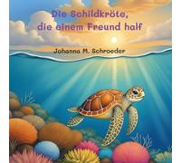 Die Schildkröte, die einem Freund half: Band 2 der zwölfteiligen Ozean-Abenteuerreihe (Bilderbuch) ("Die Schildkröte, die..." Kinderbilderbuch-Reihe)