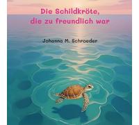Die Schildkröte, die zu freundlich war: Band 1 der zwölfteiligen Ozean-Abenteuerreihe (Bilderbuch - Deutsche Ausgabe) ("Die Schildkröte, die..." Kinderbilderbuch-Reihe)