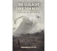 Die Schlacht über dem Nebel - Erzählungen aus dem Weltkrieg: Vollständige und kommentierte Ausgabe