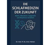 Die Schlafmedizin der Zukunft: Matrix, Mikrobiom, Epigenetik und Rhythmus verstehen (Die Wurzeln der Gesundheit - Gesundheit startet schon in den ... Tagen unseres Lebens und prägt unser Alter)