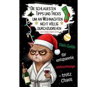 Die schlauesten Tipps und Tricks, um an Weihnachten nicht völlig durchzudrehen: Die ultimative Weihnachtsmuffel-Edition für Männer mit sarkastischen ... Texten, Illustrationen und schrägen Aufgaben