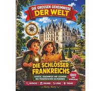 Die Schlösser Frankreichs: Die wahre Geschichte hinter dem Geheimnis: mittelalterliche Burgen, Ritter, Prinzessinnen, Carcassonne, Chenonceau, ... Legenden, Quiz und Ausmalbilder für Kinder