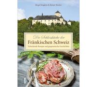Die Schlossküche der Fränkischen Schweiz: Verlockende Rezepte und gespenstische Geschichten