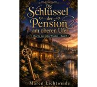 Die Schlüssel der Pension am oberen Ufer: Das Tal der stillen Wunder - Band 8
