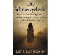 Die Schmerzgeberin: Wenn alte Wunden beginnen, andere zu verletzen - und eine Frau sich selbst retten muss.