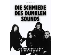 Die Schmiede des dunklen Sounds: Die Biografie über Black Sabbath. Komplett in Farbe