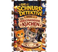 Die Schnurrdetektive: Der verschwundene Kuchen (Band 1)