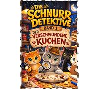 Die Schnurrdetektive: Der verschwundene Kuchen (Band 1)