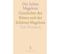 Die Schön Magelona: Geschichte des Ritters und der Schönen Magelona
