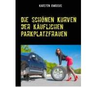 Die Schönen Kurven Der Käuflichen Parkplatzfrauen (ebook)