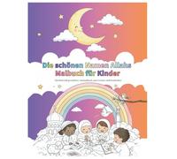 Die schönen Namen Allahs Malbuch für Kinder: Ein liebevoll gestaltetes Ausmalbuch zum Lernen und Entdecken