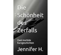 Die Schönheit des Zerfalls: Zwei morbide Kurzgeschichten