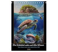 Die Schönheit unter und über Wasser (Tischkalender 2026 DIN A5 hoch), CALVENDO Monatskalender: Eine Reise durch eine farbenfrohe Welt.