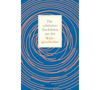 Die schönsten Anekdoten aus der Weltgeschichte. Historisch erklärt: Kurze Geschichten für zwischendurch - Kuriose Momente, die die Welt bewegten: 14650