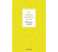 Die schönsten Anekdoten aus der Wissenschaft: Ein Streifzug durch die Eigenheiten von Wissenschaftlerinnen und Forschern, Professorinnen und Nobelpreisträgern: 14716