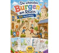 Die schönsten Burgen am Rhein: 100 Ausmalbilder der schönsten Burgen, Schlösser und Festungen im UNESCO-Welterbe Oberes Mittelrheintal | Kreatives Ausmalbuch für Kinder und Burgenfans