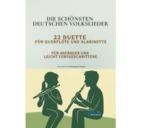 Die schönsten deutschen Volkslieder - 22 Duette für Querflöte und Klarinette: Traditionelle Lieder mit Einführungstexten - Für Anfänger und leicht ... Unterricht, Ensembleprojekte und Vorspiele