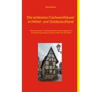 Die Schönsten Fachwerkhäuser In Mittel- Und Ostdeutschland (ebook)
