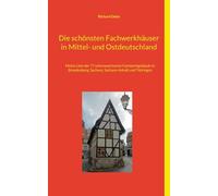 Die schönsten Fachwerkhäuser in Mittel- und Ostdeutschland: Meine Liste der 77 sehenswertesten Fachwerkgebäude in Brandenburg, Sachsen, Sachsen-Anhalt und Thüringen