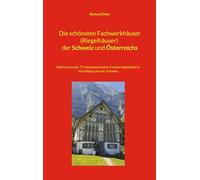 Die schönsten Fachwerkhäuser (Riegelhäuser) der Schweiz und Österreichs: Meine Liste der 77 sehenswertesten Fachwerkgebäude in Vorarlberg und der Schweiz