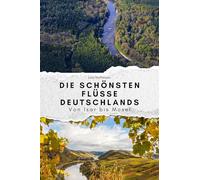 Die schönsten Flüsse Deutschlands - Das perfekte Geschenk für Männer und Frauen zu Weihnachten und Geburtstag. Hochwertige Hardcover-Ausgabe: Von Isar bis Mosel