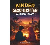 Die schönsten Kindergeschichten aus dem Islam - 31 Geschichten über unseren Propheten Muhammad (saw), seine Gefährten und die anderen Propheten des ... Kinderbücher (Islamische Bücher - Islam Way)