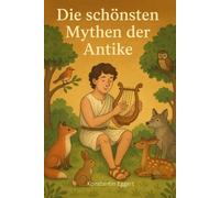 Die schönsten Mythen der Antike für Kinder: (Vor)Lesegeschichten ab 3 Jahren - liebevoll illustriert, kindgerecht nacherzählt zum Staunen, Lernen und Einschlafen