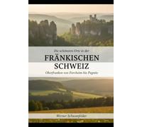 Die schönsten Orte in der Fränkischen Schweiz: von Forchheim bis Pegnitz (Die schönsten Orte von Oberfranken)