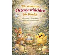 Die schönsten Ostergeschichten für Kinder: Fröhliche Geschichten und Bonus-Ausmalbildern