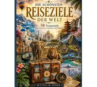 DIE SCHÖNSTEN REISEZIELE DER WELT: 58 Traumziele zum Ausmalen, Entdecken und Träumen