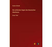 Die schönsten Sagen des klassischen Alterthums: Erster Theil
