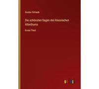 Die schönsten Sagen des klassischen Alterthums: Erster Theil