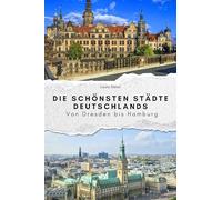 Die schönsten Städte Deutschlands: Von Dresden bis Hamburg