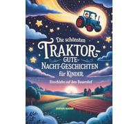 Die schönsten Traktor-Gute-Nacht-Geschichten für Kinder: Einschlafen auf dem Bauernhof