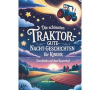 Die schönsten Traktor-Gute-Nacht-Geschichten für Kinder: Einschlafen auf dem Bauernhof