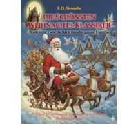 Die Schönsten Weihnachts-Klassiker. Illustrierte Geschichten für die ganze Familie: Zeitlose Erzählungen von Andersen, Dickens, Wilde und mehr