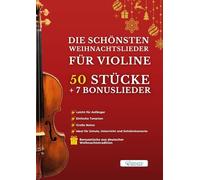 Die schönsten Weihnachtslieder für Violine - 50 Leichte Stücke + 7 Bonuslieder: Einfach für Anfänger - Großes Notenbild - 7 Bonusstücke aus deutscher ... für Schule, Unterricht und Schülerkonzerte