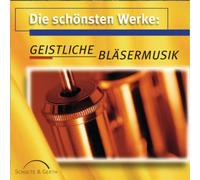 Die Schönsten Werke: Geistlicher Bläsermusik