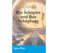 Die Schöpfer und Ihre Schöpfung: Eine spekulative Sachreise durch Evolution, KI und kosmische Verantwortung (Die stille Revolution - Für menschlichere Demokratie)