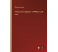 Die scholastische Lehre von Materie und Form