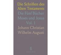 Die Schriften des Alten Testaments: Die Fünf Bücher Moses und Josua