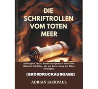 DIE SCHRIFTROLLEN VOM TOTEN MEER (GROßDRUCKAUSGABE): Apokryphe Texte, Funde aus Qumran und frühe jüdische Schriften, die zur Entstehung der Bibel beitrugen
