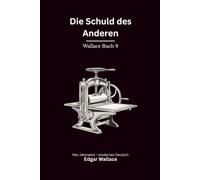Die Schuld des Anderen: Ein früher Edgar-Wallace-Kriminalroman um Falschgeld, Schuld und gefährliche Vergeltung, modern neu übersetzt