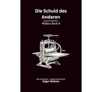 Die Schuld des Anderen: Ein früher Edgar-Wallace-Kriminalroman um Falschgeld, Schuld und gefährliche Vergeltung, modern neu übersetzt