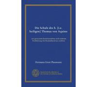 Die Schule des h. [i.e. heiligen] Thomas von Aquino (Vol-1): zur genaueren Kenntnisnahme und weiteren Fortführung für Deutschland neu eröffnet