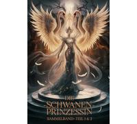 Die Schwanenprinzessin: Die komplette Saga - Eine epische Reise zwischen Erotik, Magie und Macht: 3