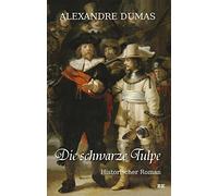 Die schwarze Tulpe: Historischer Roman