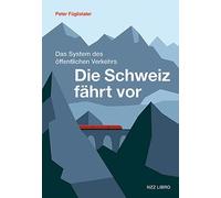 Die Schweiz fährt vor: Das System des öffentlichen Verkehrs