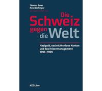 Die Schweiz gegen die Welt: Nazigold, nachrichtenlose Konten und das Krisenmanagement 1996-1999