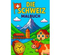 Die Schweiz zum Ausmalen - Malbuch: Eine illustrierte Reise durch Berge, Traditionen und legendäre Bauwerke
